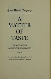 Front cover of A matter of taste; the definitive seasoning cookbook by Sylvia Windle Humphrey