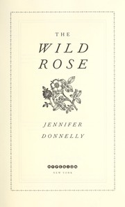 Cover of The wild rose by Jennifer Donnelly