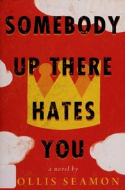 Front cover of Somebody up there hates you by Hollis Seamon