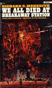 Cover of We All Died at Breakaway Station by Richard C. Meredith