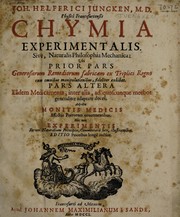 Cover of Joh. Helfrici Jungken Chymia experimentalis. Sive, naturalis philosophia mechanica: ubi prior pars generosiorum remediorum fabricam ex triplici regno cum omnibus manipulationibus fideliter exhibet. Pars alter eadem medicamenta, inter alia, ad quoscunque morbos generaliter adaptare docet. Adjectis monitis medicis affectibus puerorum concernentibus. Nec non experimentis rerum naturalium principa commentarii, loco illustrantibus by Johann Helfrich Jüngken