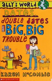 Front cover of Dates, Double Dates and Big, Big Trouble (Ally's World) by Karen McCombie