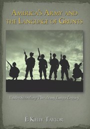 Cover of America's Army and the Language of Grunts: Understanding the Army Lingo Legacy by E. Kelly Taylor