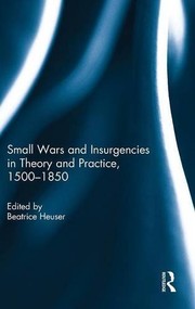 Front cover of Small Wars and Insurgencies in Theory and Practice, 1500-1850 by Beatrice Heuser