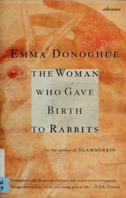Front cover of The woman who gave birth to rabbits by Emma Donoghue