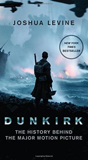 Front cover of Dunkirk: The History Behind the Major Motion Picture by Joshua Levine