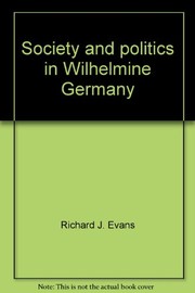Cover of Society and politics in Wilhelmine Germany by Sir Richard J. Evans FBA FRSL FRHistS