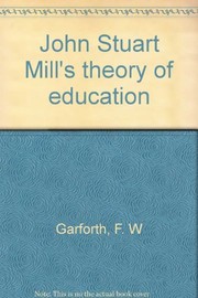 Front cover of John Stuart Mill's theory of education by F. W. Garforth