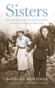 Front cover of Sisters: Memories from the Courageous Nurses of World War Two by Barbara Mortimer
