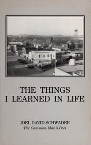 Front cover of The Things I Learned in Life by Joel D. Schwader