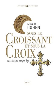 Front cover of Sous le Croissant et sous la Croix : Les Juifs au Moyen Age by Mark R. Cohen