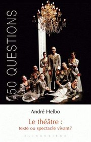 Front cover of Le Theatre: Texte Ou Spectacle Vivant ? (50 Questions (Paperback)) (French Edition) by Professor Andre Helbo