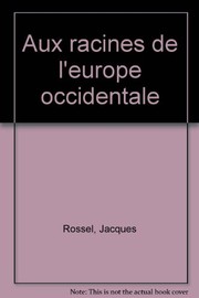 Front cover of Aux racines de l'Europe occidentale by Jacques Rossel
