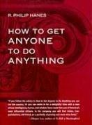 Front cover of How to Get Anyone to Do Anything by R. Philip Hanes