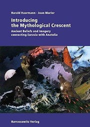 Cover of Introducing the Mythological Crescent: Ancient beliefs and imagery connecting Eurasia with Anatolia by Harald Haarmann