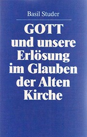 Front cover of Gott und unsere Erlösung im Glauben der Alten Kirche by Basil Studer