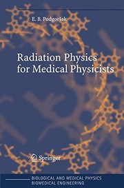 Front cover of Radiation Physics for Medical Physicists (Biological and Medical Physics, Biomedical Engineering) by Ervin B. Podgorsak