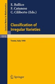 Front cover of Classification of Irregular Varieties: Minimal Models and Abelian Varieties. Proceedings of a Conference held in Trento, Italy, 17-21 December, 1990 (Lecture Notes in Mathematics) by F. Catanese