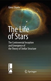 Cover of The Life of Stars: The Controversial Inception and Emergence of the Theory of Stellar Structure by Giora Shaviv
