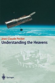 Front cover of Understanding the Heavens: Thirty Centuries of Astronomical Ideas from Ancient Thinking to Modern Cosmology by Jean-Claude Pecker