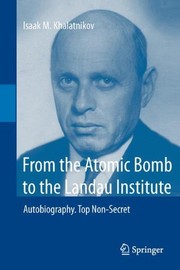 Front cover of From the Atomic Bomb to the Landau Institute: Autobiography. Top Non-Secret by Isaak M. Khalatnikov