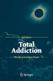 Front cover of Total Addiction: The Life of an Eclipse Chaser by Kate Russo