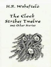 Front cover of The Clock Strikes Twelve and Other Stories by Herbert Russell Wakefield