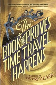 Cover of The Book That Proves Time Travel Happens by Henry Clark