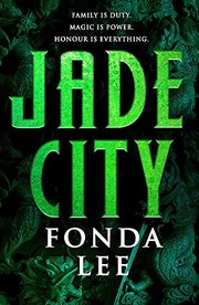 Front cover of Jade City: Family is duty. Magic is power. Honour is everything. by Fonda Lee