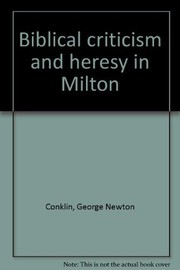 Front cover of Biblical criticism and heresy in Milton by George Newton Conklin