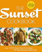 Front cover of The Sunset Cookbook: Over 1,000 Fresh, Flavorful Recipes for the Way You Cook Today by Sunset Books