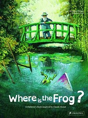 Cover of Where is the Frog?: A Children's Book Inspired by Claude Monet by Geraldine Elschner