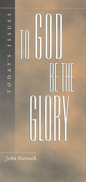 Front cover of To God be the glory by John D. Hannah