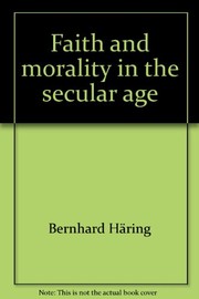 Front cover of Faith and morality in the secular age by Bernhard Häring