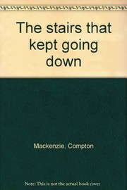 Cover of The stairs that kept going down by Sir Compton Mackenzie