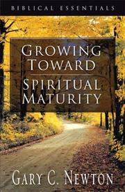 Front cover of Growing Toward Spiritual Maturity (Biblical Essentials Series) by Gary C. Newton