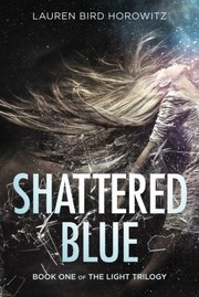 Front cover of Shattered Blue (The Light Trilogy) by Lauren Bird Horowitz