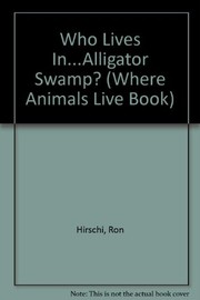Front cover of Who lives in-- alligator swamp? by Ron Hirschi