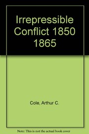 Front cover of The irrepressible conflict, 1850-1865 by Arthur Charles Cole