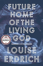 Front cover of Future Home of the Living God by Louise Erdrich