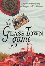 Front cover of The Glass Town Game by Catherynne M. Valente
