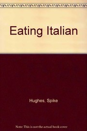 Front cover of Eating Italian by Charmian Hughes Spike Hughes