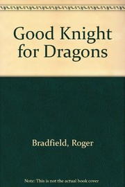 Cover of A good knight for dragons by Roger Bradfield