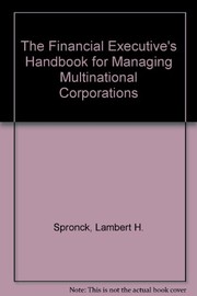 Front cover of The financial executive's handbook for managing multinational corporations by Lambert H. Spronck