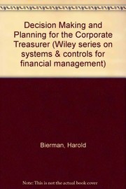 Front cover of Decision making and planning for the corporate treasurer by Harold Bierman