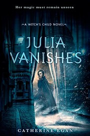 Front cover of Julia Vanishes (The Witch's Child Book 1) by Catherine Egan