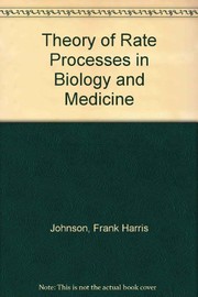 Front cover of The theory of rate processes in biology and medicine by Frank H. Johnson