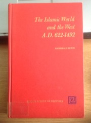 Front cover of The Islamic world and the West, A.D. 622-1492 by Archibald Ross Lewis
