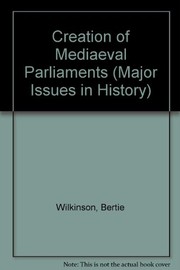 Front cover of The creation of medieval parliaments. -- by Bertie Wilkinson