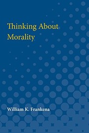 Cover of Thinking about morality by William K. Frankena